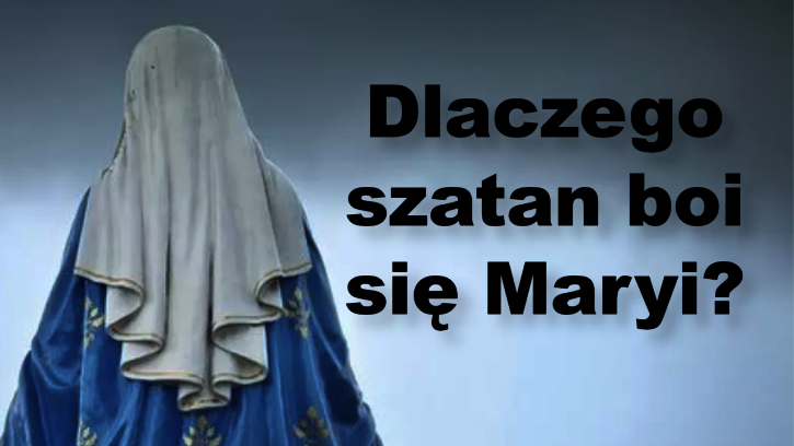 Dlaczego szatan boi się Maryi?